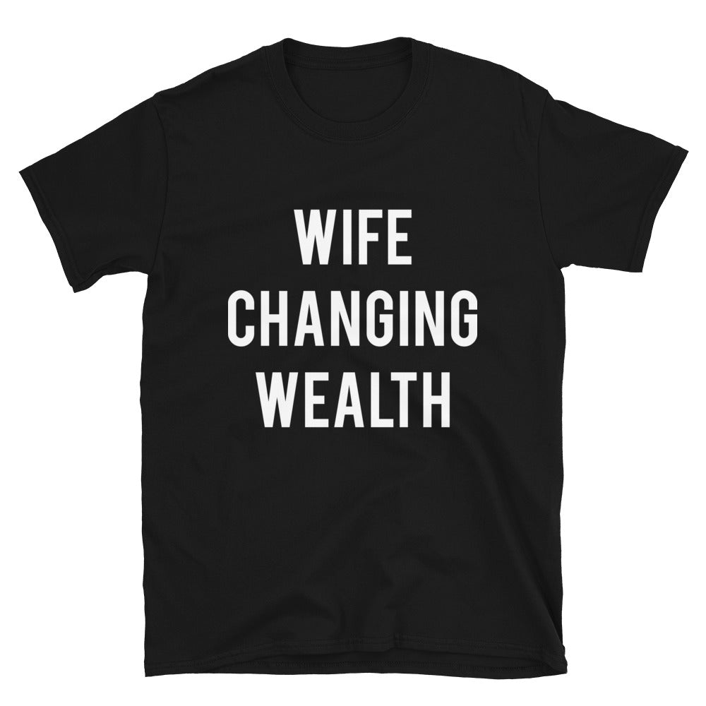 Wife Changing Wealth Unisex T-Shirt